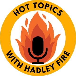 Hot topics with hadley fire